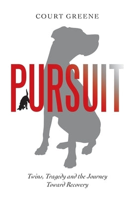 Pursuit: Twins, Tragedy and the Journey Toward Recovery by Greene, Court