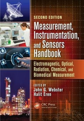 Measurement, Instrumentation, and Sensors Handbook: Electromagnetic, Optical, Radiation, Chemical, and Biomedical Measurement by Webster, John G.