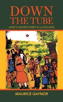 Down the Tube: Jane's Adventures in Llodland by Gaynor, Maurice