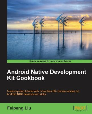 Android Native Development Kit Cookbook by Liu, Feipeng