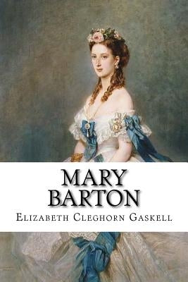 Mary Barton Elizabeth Cleghorn Gaskell by Benitez, Paula