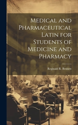 Medical and Pharmaceutical Latin for Students of Medicine and Pharmacy by Bennett, Reginald R. (Reginald Robert)