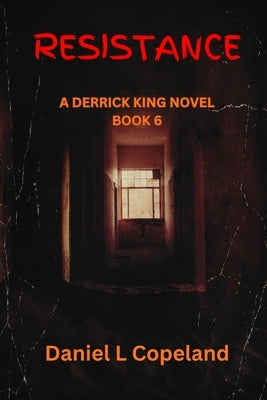 Resistance: a Derrick King Novel, Book 6 by Copeland, Daniel L.