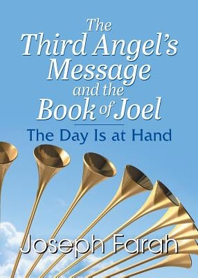 The Third Angel's Message and the Book of Joel by Farah, Joseph