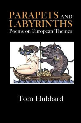 Parapets and Labyrinths: Poems in English and Scots on European Themes by Hubbard, Tom
