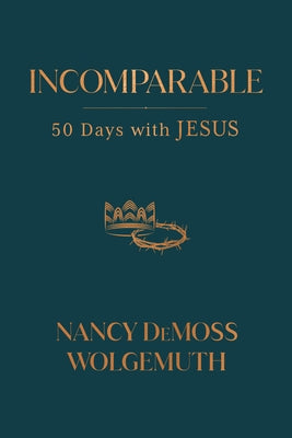 Incomparable: 50 Days with Jesus by Wolgemuth, Nancy DeMoss