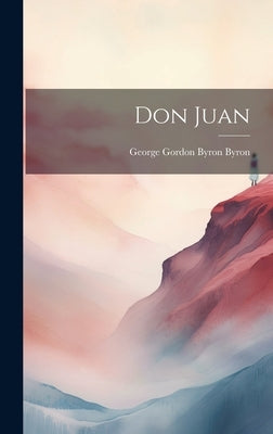 Don Juan by Gordon Byron Byron, George