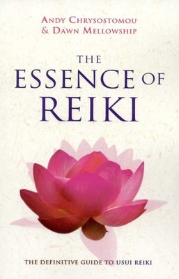 The Essence of Reiki: The Definitive Guide to Usui Reiki by Mellowship, Dawn
