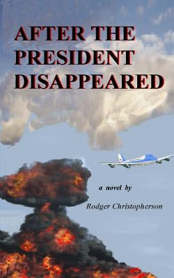 After the President Disappeared by Christopherson, Rodger