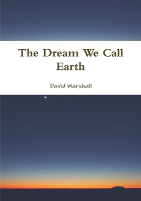 The Dream We Call Earth by Marshall, David