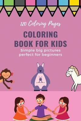 120 Coloring pages Coloring book for kids simple big pictures perfect for beginners: Coloring book / 120 pages, 6×9, Unicorn, Animals, Jobs, Gifts, Be by For Kids, Coloring Book
