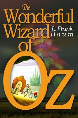 The Wonderful Wizard of Oz: [Illustrated] [More Than 110 Pictures Included] by Baum, L. Frank