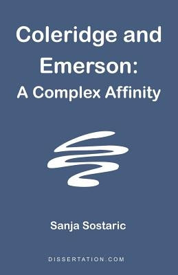 Coleridge and Emerson: A Complex Affinity by Sostaric, Sanja