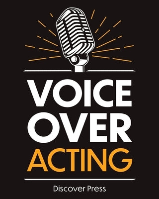 Voice Over Acting: How to Become a Voice Over Actor by Press, Discover