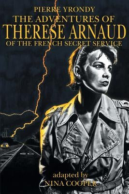 The Adventures of Therese Arnaud of the French Secret Service by Yrondy, Pierre
