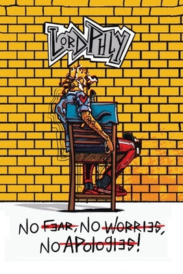 No Fear No Worries No Apologies by Phly, Lord