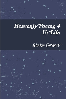 Heavenly Poems 4 Ur Life by Gregory, Shakia