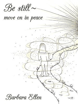 Be Still Move on in Peace by Ellen, Barbara