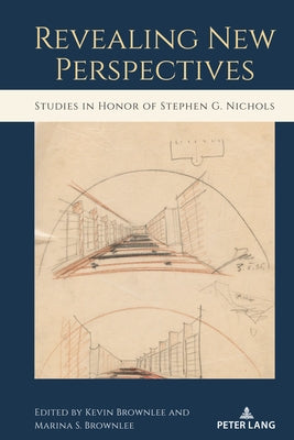 Revealing New Perspectives: Studies in Honor of Stephen G. Nichols by Brownlee, Kevin