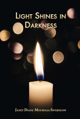 Light Shines in Darkness by Mourglia-Swerdlow, Janet Diane