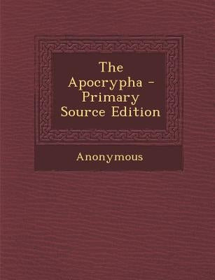 The Apocrypha - Primary Source Edition by Anonymous