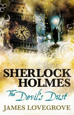 Sherlock Holmes - The Devil's Dust by Lovegrove, James