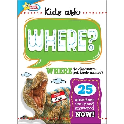 Active Minds Kids Ask Where Do Dinosaurs Get Their Names? by Sequoia Children's Publishing