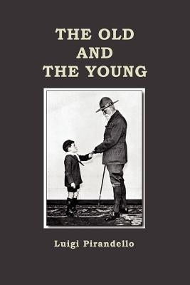 The Old and the Young by Pirandello, Luigi