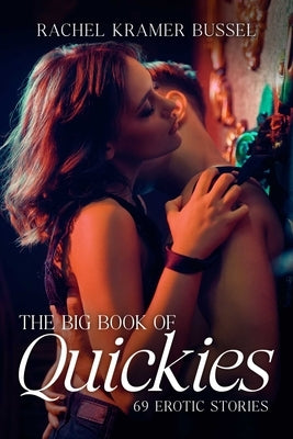 The Big Book of Quickies: 69 Erotic Stories by Bussel, Rachel Kramer