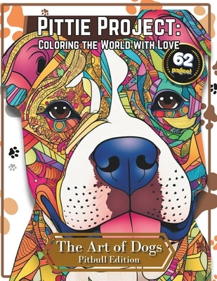 Pittie Project: Coloring the World with Love - A Pitbull Coloring Book - Discover the Meditative Power of Creativity.: 62 Pages of Pit by Multimedia, Phoenix