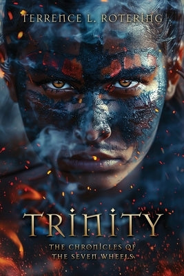Trinity: The Chronicles of the Seven Wheels by Rotering, Terrence L.