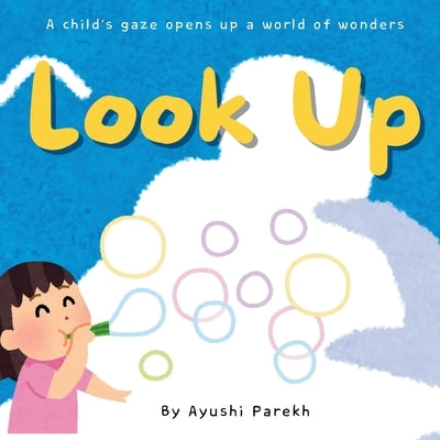 Look Up: A child's gaze opens up a world of wonders by Parekh, Ayushi