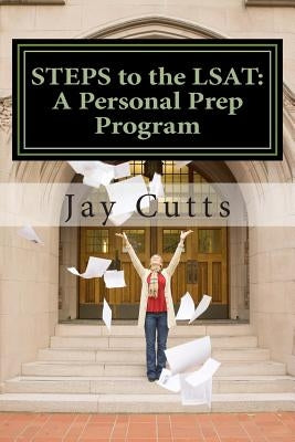 STEPS to the LSAT: A Super-Charged Self-Prep Support Program by Cutts, Jay B.