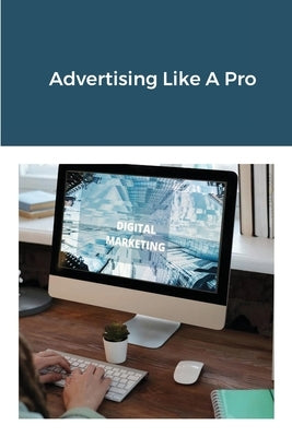 Advertising Like A Pro by Stephens, Jim