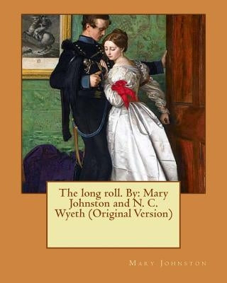 The long roll. By: Mary Johnston and N. C. Wyeth (Original Version) by Wyeth, N. C.