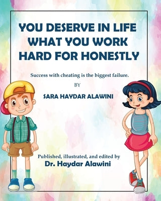 You deserve in life what you work hard for honestly!: Success with cheating is the biggest failure. by Alawini, Haydar