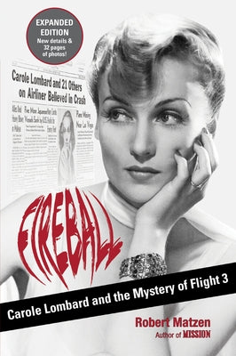 Fireball: Carole Lombard and the Mystery of Flight 3 by Matzen, Robert