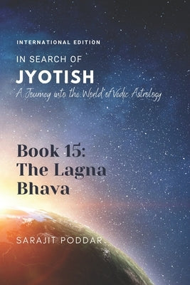 The Lagna Bhava: A Journey into the World of Vedic Astrology by Poddar, Sarajit