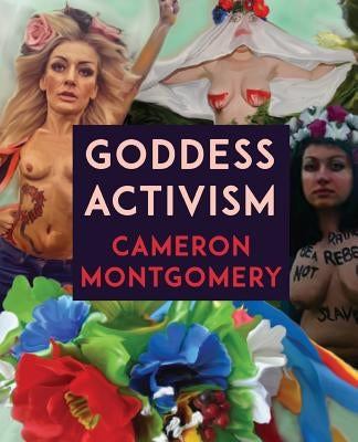 Goddess Activism by Montgomery, Cameron
