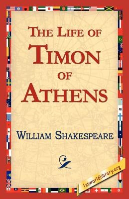 The Life of Timon of Athens by Shakespeare, William
