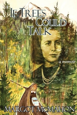 If Trees Could Talk: paperback edition by McMahon, Margot