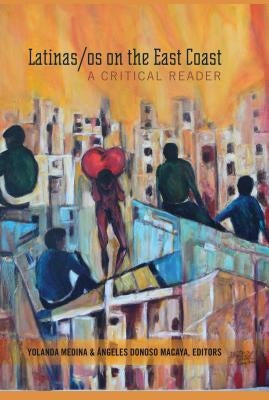 Latinas/OS on the East Coast: A Critical Reader by Medina, Yolanda