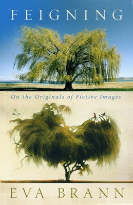 Feigning: On the Originals of Fictive Images by Brann, Eva