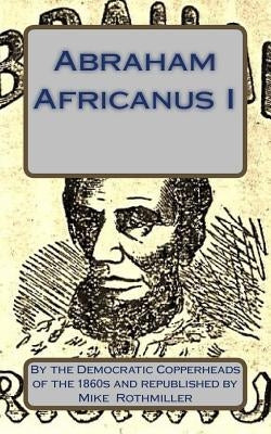 Abraham Africanus I: His Secret Life. The Mysteries of the White House by Rothmiller, Mike