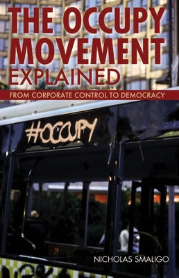 The Occupy Movement Explained by Smaligo, Nicholas