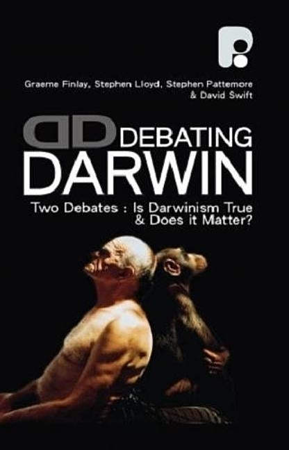 Debating Darwin: Two Debates: Is Darwin True and Does Darwin Matter? by Finlay, Graeme