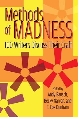 Methods of Madness: 100 Writers Discuss Their Craft by Rausch, Andy