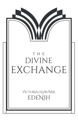 The Divine Exchange by Edenih, Victoria Olubunmi