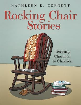 Rocking Chair Stories: Teaching Character to Children by Cornett, Kathleen R.