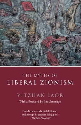 The Myths of Liberal Zionism by Laor, Yitzhak